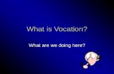What is Vocation? What are we doing here?. Vocation Defined Mark 12:30 “And you shall love the Lord your God with all you heart, and with all your soul,