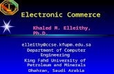 Electronic Commerce Khaled M. Elleithy, Ph.D. elleithy@ccse.kfupm.edu.sa Department of Computer Engineering King Fahd University of Petroleum and Minerals.