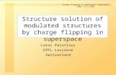 Charge flipping in superspace, Aperiodic 2006, 21.9.2006 Structure solution of modulated structures by charge flipping in superspace Lukas Palatinus EPFL.
