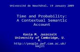 Université de Neuchâtel, 19 January 2009 Time and Probability: A Contextual Semantic Account Kasia M. Jaszczolt University of Cambridge, U. K. .