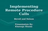Implementing Remote Procedure Calls Birrell and Nelson Presentation By: Khawaja Shams.