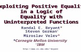 *Carnegie Mellon University † IBM Exploiting Positive Equality in a Logic of Equality with Uninterpreted Functions Exploiting Positive Equality in a Logic.