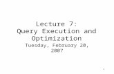 1 Lecture 7: Query Execution and Optimization Tuesday, February 20, 2007.