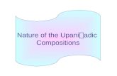 Nature of the Upani  adic Compositions. The principal texts within the Upani  ads are dialogues between teachers and their disciples The subject: the.