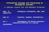 Information Storage and Processing in Biological Systems: A seminar course for the Natural Sciences Sept. 17Biological Information, DNA, Gene regulation.