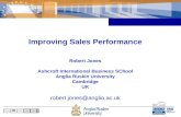 Improving Sales Performance Robert Jones Ashcroft International Business SChool Anglia Ruskin University Cambridge UK robert.jones@anglia.ac.uk.