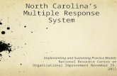 North Carolina’s Multiple Response System Implementing and Sustaining Practice Models National Resource Center on Organizational Improvement November 29,