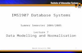 Monash University 20041 Summer Semester 2004/2005 Lecture 7 Data Modelling and Normalisation IMS1907 Database Systems.