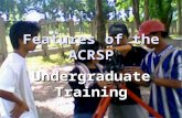 Features of the ACRSP Undergraduate Training. Capacity Building One of the strengths of the ACRSP is training of students (undergraduate & graduate) One.