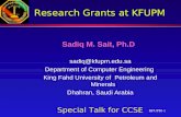 KFUPM-1 Research Grants at KFUPM Sadiq M. Sait, Ph.D sadiq@kfupm.edu.sa Department of Computer Engineering King Fahd University of Petroleum and Minerals.