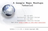 A Google Maps Mashups Tutorial 91.113-021 Instructor: Michael Krolak 91.113-031 Instructor: Patrick Krolak See also pkrolak/pkrolak