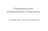 Frequency and Instantaneous Frequency A Totally New View of Frequency.