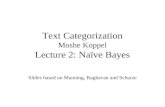 Text Categorization Moshe Koppel Lecture 2: Naïve Bayes Slides based on Manning, Raghavan and Schutze.