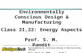 Environmentally Conscious Design & Manufacturing (ME592) Date: April 26, 2000 Slide:1 Environmentally Conscious Design & Manufacturing Class 21,22: Energy.