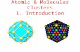 Atomic & Molecular Clusters 1. Introduction. Introduction What are clusters? Types of cluster Why study clusters? Cluster size effects Scaling Laws Spherical.