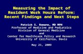 Measuring the Impact of Resident Work Hours Reform: Recent Findings and Next Steps Patrick S. Romano, MD MPH Professor of Medicine and Pediatrics Division.