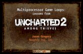 Multiprocessor Game Loops: Lessons from Jason Gregory Naughty Dog, Inc.