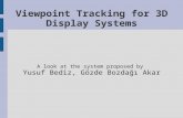 Viewpoint Tracking for 3D Display Systems A look at the system proposed by Yusuf Bediz, Gözde Bozdağı Akar.
