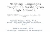 Mapping Languages Taught in Washington High Schools WAFLT/COFLT Conference October 10, 2008 Michele Anciaux Aoki, Ph.D., World Languages Program Supervisor,