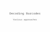 Decoding Barcodes Various approaches. Decoding barcodes There are a number of ways of decoding the barcodes –The data can be polled –The data can be read.