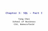 Chapter 3: SQL – Part I Yong Choi School of Business CSU, Bakersfield.