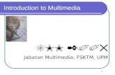 1 Introduction to Multimedia SMM 2005 Jabatan Multimedia, FSKTM, UPM.