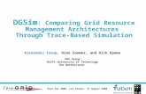 Euro-Par 2008, Las Palmas, 27 August 2008 1 DGSim : Comparing Grid Resource Management Architectures Through Trace-Based Simulation Alexandru Iosup, Ozan.