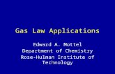 Gas Law Applications Edward A. Mottel Department of Chemistry Rose-Hulman Institute of Technology.