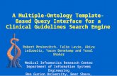 A Multiple-Ontology Template-Based Query Interface for a Clinical Guidelines Search Engine Robert Moskovitch, Talie Lavie, Akiva Leibowitz, Yaron Denekamp.