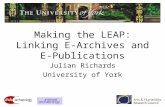Making the LEAP: Linking E- Archives and E-Publications Julian Richards University of York.