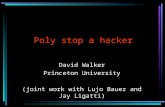 Poly stop a hacker David Walker Princeton University (joint work with Lujo Bauer and Jay Ligatti)