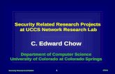 1 Security Research 2/7/2003 chow C. Edward Chow Department of Computer Science University of Colorado at Colorado Springs C. Edward Chow Department of.