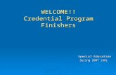 WELCOME!! Credential Program Finishers Special Education Spring 2007 (AO)