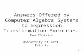 1 Eno Tõnisson University of Tartu Estonia Answers Offered by Computer Algebra Systems to Expression Transformation Exercises.