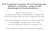 The Tragedy In Japan: A 9.0 Earthquake, Massive Tsunami, Large Scale Radiological Contamination, … Joe St Sauver, Ph.D. joe@internet2.edu or joe@oregon.uoregon.edu.