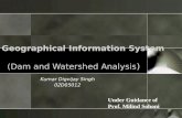 Geographical Information System (Dam and Watershed Analysis ) Kumar Digvijay Singh 02D05012 Under Guidance of Prof. Milind Sohoni.