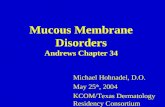 Mucous Membrane Disorders Andrews Chapter 34 Michael Hohnadel, D.O. May 25 th, 2004 KCOM/Texas Dermatology Residency Consortium.