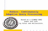 Eddies: Continuously Adaptive Query Processing Based on a SIGMOD’2002 paper and talk by Avnur and Hellerstein.