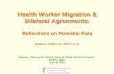 Health Worker Migration & Bilateral Agreements: Reflections on Potential Role Ibadat S. Dhillon JD, MSPH, LLM Seminar -“Moving the Ethical Hiring of Health.
