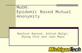 MuON: Epidemic Based Mutual Anonymity Neelesh Bansod, Ashish Malgi, Byung Choi and Jean Mayo.