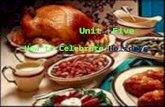 Unit Five How to Celebrate HolidaysHolidays. Thanksgiving--- general information Thanksgiving is observed in the US on the fourth Thursday in November.