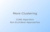 1 More Clustering CURE Algorithm Non-Euclidean Approaches.