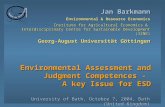 Environmental Assessment and Judgment Competences - A key Issue for ESD University of Bath, Octobre 7, 2004, Bath (United Kingdom) Jan Barkmann Environmental.