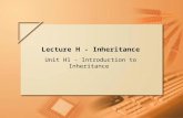 Slide 1 of 66. Lecture H Lecture H - Inheritance Unit H1 - Introduction to Inheritance.