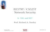 EE579T/6 #1 Spring 2003 © 2000-2003, Richard A. Stanley EE579T / CS525T Network Security 6: SSL and SET Prof. Richard A. Stanley.