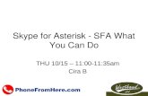 Skype for Asterisk - SFA What You Can Do THU 10/15 – 11:00-11:35am Cira B.