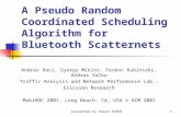 Presented by Hasan SOZER1 A Pseudo Random Coordinated Scheduling Algorithm for Bluetooth Scatternets Andras Racz, Gyorgy Miklos, Ferenc Kubinszky, Andras.