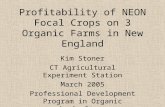 Profitability of NEON Focal Crops on 3 Organic Farms in New England Kim Stoner CT Agricultural Experiment Station March 2005 Professional Development Program.