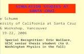 SIMULATION STUDIES AT SANTA CRUZ Bruce Schumm University of California at Santa Cruz ALCPG Workshop, Vancouver July 19-22, 2006 Special Recognition: Eric.