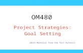 OM480 Project Strategies: Goal Setting (With Material from the Text Authors)